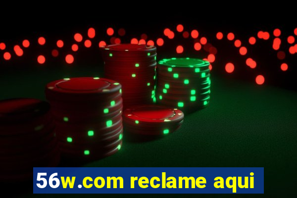 56w.com reclame aqui